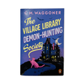 The Village Library Demon-Hunting Society by C. M. Waggoner