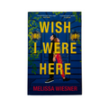 Wish I Were Here by Melissa Wiesner